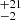 $ ^{+21}_{-2} $