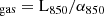 $ _{\mathrm{gas}}=\rm L_{850}/\alpha_{850} $