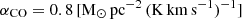 $ \alpha_{\mathrm{CO}}=0.8\,\rm [M_{\odot}\, pc^{-2}\, (K\,km\, s^{-1})^{-1}] $