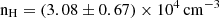 $ \rm n_{\mathrm{H}}=(3.08\pm0.67)\times10^{4}\,\rm cm^{-3} $