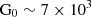 $ \rm G_{0}\sim7\times10^{3} $
