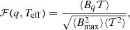 $$ \begin{aligned} \mathcal{F} (q,T_{\mathrm{eff} }) = \frac{\langle B_q \mathcal{T} \rangle }{\sqrt{\langle B_{\max }^2 \rangle \langle {\mathcal{T} ^2} \rangle }}, \end{aligned} $$