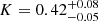 $ K=0.42_{-0.05}^{+0.08} $