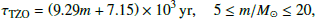 $$ \begin{aligned} \tau _\mathrm T\dot{Z}O = \left(9.29m + 7.15\right) \times {10^{3}}\,{\mathrm{yr}},\quad 5\le m/{M_\odot } \le 20, \end{aligned} $$