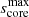 $ s_{\mathrm{core}}^{\mathrm{max}} $