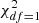$ \chi^{2}_{df =1} $