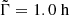$ \tilde{\Gamma} = 1.0 \text{ h} $