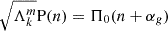 $ \sqrt{\Lambda_{k}^{m}}\mathrm{P}(n) = \Pi_0(n+\alpha_{g}) $