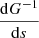$ \frac{\mathrm{d}G^{-1}}{\mathrm{d}s} $