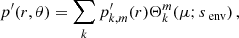 $$ \begin{aligned} p^{\prime }(r,\theta ) = \sum _{k} p^{\prime }_{k,m}(r)\Theta _{k}^{m}(\mu ;s_{\text{ env}}) \, , \end{aligned} $$