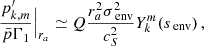 $$ \begin{aligned} \frac{p^{\prime }_{k,m}}{\bar{p}\Gamma _{1}}\Big |_{r_{a}} \simeq Q \frac{r_{a}^{2} \sigma _{\text{ env}}^{2}}{c_{S}^{2}} Y_{k}^{m}(s_{\text{ env}}) \, , \end{aligned} $$