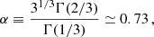 $$ \begin{aligned} \alpha \equiv \frac{3^{1/3}\Gamma (2/3)}{\Gamma (1/3)} \simeq 0.73\, , \end{aligned} $$