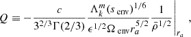 $$ \begin{aligned} \left.Q \equiv -\frac{c}{3^{2/3} \Gamma (2/3)}\frac{\Lambda _{k}^{m}(s_{\text{ env}})^{1/6}}{\epsilon ^{1/2}\Omega _{\text{ env}}r_{a}^{5/2}}\frac{1}{\bar{\rho }^{1/2}}\right \vert_{r_{a}}\, , \end{aligned} $$