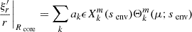 $$ \begin{aligned} \frac{\xi _{r}^{\prime }}{r}\Bigg |_{R_{\text{ core}}} = \sum _{k}a_{k}\epsilon X_{k}^{m}(s_{\text{ env}})\Theta _{k}^{m}(\mu ; s_{\text{ env}}) \end{aligned} $$