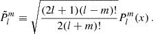 $$ \begin{aligned} \tilde{P}_{l}^{m} \equiv \sqrt{\frac{(2l+1)(l-m)!}{2(l+m)!}}P_{l}^{m}(x)\, . \end{aligned} $$