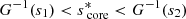 $ G^{-1}(s_{1}) < s_{\text{ core}}^{*} < G^{-1}(s_{2}) $