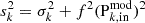 $ s_{k}^{2} = \sigma_{k}^{2} + f^2(\mathrm{P}_{k,\rm in}^{\mathrm{mod}})^{2} $