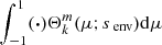 $ \int_{-1}^{1}(\boldsymbol{\cdot})\Theta_{k}^{m}(\mu;s_{\text{ env}})\mathrm{d}\mu $