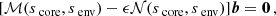 $$ \begin{aligned}{[\mathcal{M} (s_{\text{ core}},s_{\text{ env}}) - \epsilon \mathcal{N} (s_{\text{ core}},s_{\text{ env}})]}\boldsymbol{b} = \boldsymbol{0} \, , \end{aligned} $$