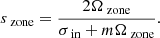 $$ \begin{aligned} s_{\text{ zone}} = \frac{2\Omega _{\text{ zone}}}{\sigma _{\text{ in}} + m\Omega _{\text{ zone}}} .\end{aligned} $$