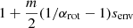 $ 1+\frac{m}{2}(1/\alpha_{\mathrm{rot}} - 1)s_{\mathrm{env}} $