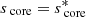 $ s_{\text{ core}} = s^{*}_{\text{ core}} $