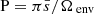 $ \mathrm{P} = \pi \bar{s}/\Omega_{\text{ env}} $