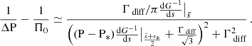 $$ \begin{aligned} \frac{1}{\Delta \mathrm{P} } - \frac{1}{\Pi _0} \simeq \frac{\Gamma _{\text{ diff}}/\pi \frac{\mathrm{d} G^{-1}}{\mathrm{d} s}\big |_{\bar{s}}}{\left((\mathrm{P} -\mathrm{P} _{*})\frac{\mathrm{d} G^{-1}}{\mathrm{d} s}\big |_{\frac{\bar{s}+s_{*}}{2}} + \frac{\Gamma _{\text{ diff}}}{\sqrt{3}}\right)^{2}+\Gamma _{\text{ diff}}^{2}} \, . \end{aligned} $$