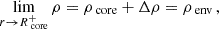 $$ \begin{aligned} \lim _{r \rightarrow R_{\text{ core}}^{+}} \rho = \rho _{\text{ core}} + \Delta \rho = \rho _{\text{ env}} \, , \end{aligned} $$