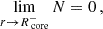 $$ \begin{aligned} \lim _{r \rightarrow R_{\text{ core}}^{-}} N = 0 \, , \end{aligned} $$