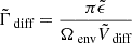 $ \tilde{\Gamma}_{\text{ diff}} = \frac{\pi\tilde{\epsilon}}{\Omega_{\text{ env}}\tilde{V}_{\text{ diff}}} $