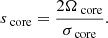 $$ \begin{aligned} s_{\text{ core}} = \frac{2\Omega _{\text{ core}}}{\sigma _{\text{ core}}}. \end{aligned} $$