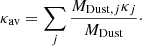 $$ \begin{aligned} \kappa _{\rm av}=\sum _j \frac{M_{\mathrm{Dust}, j}\kappa _j}{M_{\rm Dust}}\cdot \end{aligned} $$
