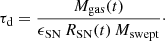 $$ \begin{aligned} \tau _{\rm d}=\frac{M_{\rm gas} (t)}{\epsilon _{\rm SN}\,R_{\rm SN} (t)\,M_{\rm swept}}\cdot \end{aligned} $$