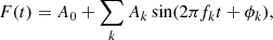 $$ \begin{aligned} F(t) = A_0 + \sum _k A_k \sin (2\pi f_k t + \phi _k), \end{aligned} $$