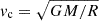 $ v_{\mathrm{c}}=\sqrt{GM/R} $