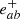 $ e^{+}_{ab} $