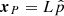 $ \boldsymbol{x}_{P} = L \hat{p} $
