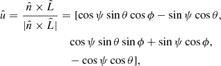 $$ \begin{aligned} \begin{aligned} \hat{u} = \frac{\hat{n}\times \hat{L}}{|\hat{n}\times \hat{L}|}&= [\cos {\psi }\sin {\theta }\cos {\phi } -\sin {\psi }\cos {\theta }, \\&\quad \cos {\psi }\sin {\theta }\sin {\phi } + \sin {\psi }\cos {\phi }, \\&\quad -\cos \psi \cos \theta ], \end{aligned} \end{aligned} $$