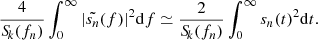 $$ \begin{aligned} \dfrac{4}{{S\!}_k(f_n)} \int _0^\infty |\tilde{s_n}(f)|^2 \mathrm{d}f \simeq \dfrac{2}{{S\!}_k(f_n)} \int _0^\infty s_n(t)^2 \mathrm{d}t. \end{aligned} $$