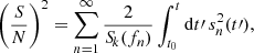 $$ \begin{aligned} \left(\dfrac{S}{N}\right)^2 = \sum _{n=1}^{\infty } \dfrac{2}{{S\!}_k(f_n)} \int _{t_0}^t \mathrm{d}t\prime \,s_n^2(t\prime ), \end{aligned} $$