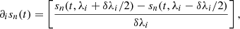 $$ \begin{aligned} \partial _i s_n(t) = \left[\frac{s_n(t,\lambda _i + \delta \lambda _i/2) - s_n(t,\lambda _i - \delta \lambda _i/2)}{\delta \lambda _i}\right], \end{aligned} $$