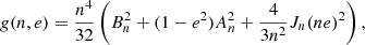 $$ \begin{aligned} g(n,e) = \dfrac{n^4}{32} \left(B_n^2 + (1-e^2)A^2_n + \dfrac{4}{3n^2}J_n(ne)^2\right), \end{aligned} $$