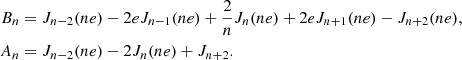 $$ \begin{aligned} \begin{aligned} B_n&= J_{n-2}(ne) - 2eJ_{n-1}(ne) + \dfrac{2}{n} J_n(ne) + 2eJ_{n+1}(ne) - J_{n+2}(ne), \\ A_n&= J_{n-2}(ne) - 2J_n(ne) + J_{n+2}. \end{aligned} \end{aligned} $$