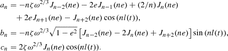 $$ \begin{aligned} \begin{aligned} a_n&= - n\zeta \omega ^{2/3}J_{n-2}(ne) -2eJ_{n-1}(ne)+(2/n) J_n(ne) \\&\quad + 2eJ_{n+1}(ne)-J_{n+2}(ne)\cos {(nl(t))}, \\ b_n&= -n\zeta \omega ^{2/3} \sqrt{1-e^2}\left[J_{n-2} (ne)-2J_n(ne) + J_{n+2}(ne)\right]\sin {(nl(t))}, \\ c_n&= 2\zeta \omega ^{2/3}J_n(ne)\cos (nl(t)). \end{aligned} \end{aligned} $$