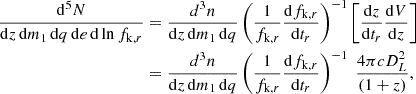 $$ \begin{aligned} \begin{aligned} \frac{\mathrm{d}^5 N}{\mathrm{d}z\, \mathrm{d} m_1\, \mathrm{d}q\, \mathrm{d}e\, \mathrm{d} \ln f_{\mathrm{k} ,r}}&= \frac{d^3n}{\mathrm{d}z\, \mathrm{d} m_1\, \mathrm{d}q} \left(\frac{1}{f_{\mathrm{k} ,r}}\frac{\mathrm{d}f_{\mathrm{k} ,r}}{\mathrm{d}t_r}\right)^{-1} \left[\frac{\mathrm{d}z}{\mathrm{d} t_r} \frac{\mathrm{d} V}{\mathrm{d}z}\right] \\&= \frac{d^3n}{\mathrm{d}z\, \mathrm{d} m_1\, \mathrm{d}q} \left(\frac{1}{f_{\mathrm{k} ,r}}\frac{\mathrm{d}f_{\mathrm{k} ,r}}{\mathrm{d}t_r}\right)^{-1} \; \frac{4\pi c D_L^2}{(1+z)}, \end{aligned} \end{aligned} $$