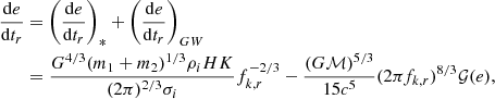 $$ \begin{aligned} \begin{aligned} \frac{\mathrm{d}e}{\mathrm{d}t_r}&= \left(\frac{\mathrm{d}e}{\mathrm{d}t_r}\right)_{*} + \left(\frac{\mathrm{d}e}{\mathrm{d}t_r}\right)_{GW} \\&= \frac{G^{4/3}(m_1 + m_2)^{1/3} \rho _i H K}{(2\pi )^{2/3} \sigma _i} f_{k,r}^{-2/3} - \frac{(G \mathcal{M} )^{5/3}}{15c^5} (2\pi f_{k,r})^{8/3} \mathcal{G} (e), \end{aligned} \end{aligned} $$