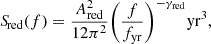 $$ \begin{aligned} {S\!}_{\rm red}(f) = \dfrac{A_{\rm red}^2}{12 \pi ^2} \bigg (\dfrac{f}{f_{\rm yr}}\bigg )^{-\gamma _{\rm red}} \mathrm{yr}^{3}, \end{aligned} $$