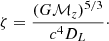 $$ \begin{aligned} \zeta = \dfrac{(G\mathcal{M} _z)^{5/3}}{c^4D_L}\cdot \end{aligned} $$