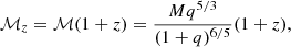 $$ \begin{aligned} \mathcal{M} _{z} = \mathcal{M} (1+z) = \dfrac{M q^{5/3}}{(1+q)^{6/5}}(1+z), \end{aligned} $$